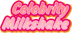 Celebrity Milkshake